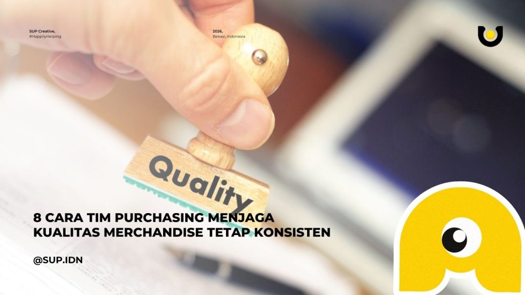 8 Cara Tim Purchasing Menjaga Kualitas Merchandise Tetap Konsisten