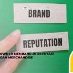 6 Strategi Owner Membangun Reputasi Brand dengan Merchandise