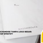Desain Merchandise Tanpa Logo Besar: Apakah Tetap Efektif?