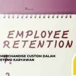6 Manfaat Merchandise Custom dalam Program Retensi Karyawan