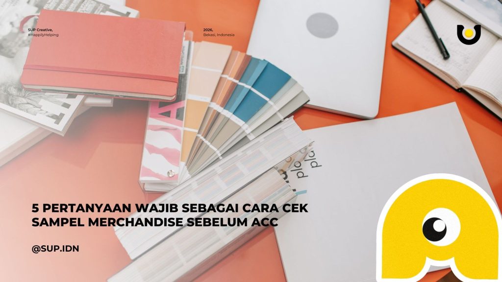 5 Pertanyaan Wajib Sebagai Cara Cek Sampel Merchandise Sebelum ACC