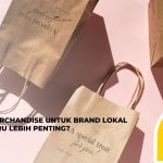 Kenapa Merchandise untuk Brand Lokal Kecil Justru Lebih Penting Dibandingkan Brand Besar?