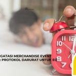 6 Cara Mengatasi Merchandise Event Terlambat: Protokol Darurat untuk EO