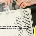 Ketebalan dan Ukuran Paper Bag Custom: Panduan Memilih Sesuai Isi dan Kesan Brand